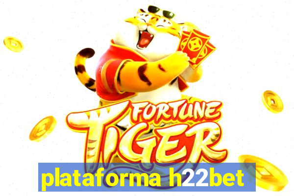 plataforma h22bet